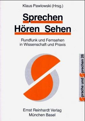 Sprechen  Hören  Sehen: Rundfunk und Fernsehen in Wissenschaft und Praxis