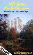 Mit Jesus über Brücken geh'n. Antwort auf Glaubensfragen