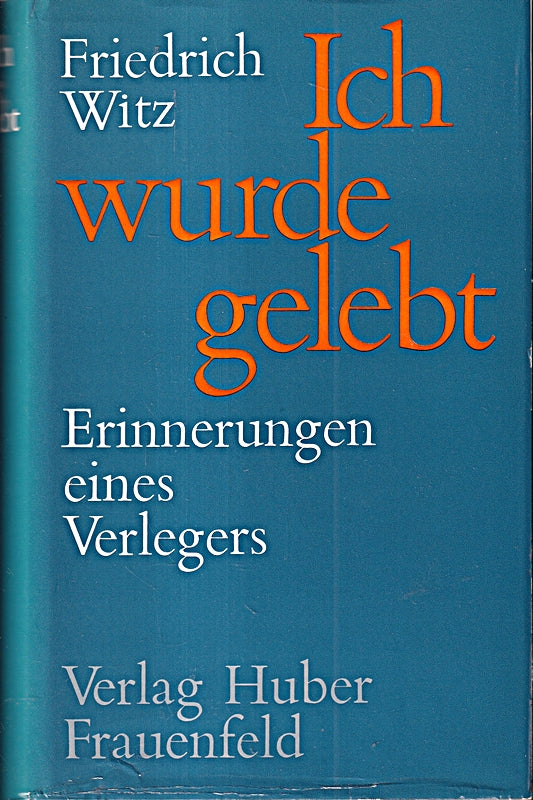 Ich wurde gelebt : Erinnerungen e. Verlegers.