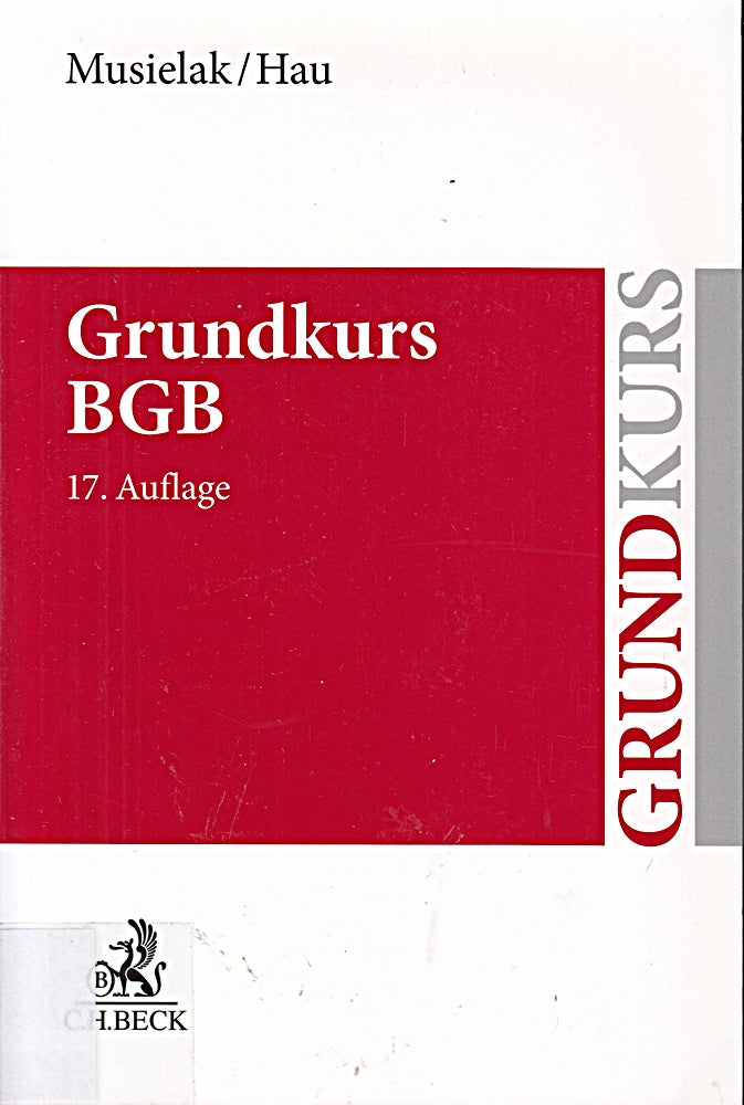 Grundkurs BGB: Eine Darstellung zur Vermittlung von Grundlagenwissen im bürgerlichen Recht mit Fällen und Fragen zur Lern- und Verständniskontrolle sowie mit Übungsklausuren (Grundkurse)