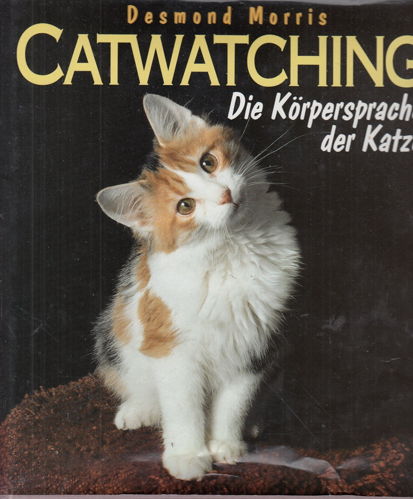 Catwatching : die Körpersprache der Katze. Desmond Morris. [Aus dem Engl. von Gisela Bulla]