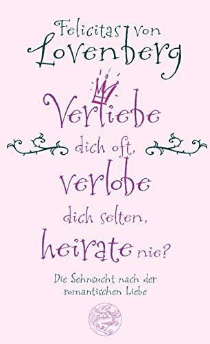 Verliebe dich oft  verlobe dich selten  heirate nie?: Die Sehnsucht nach der rom