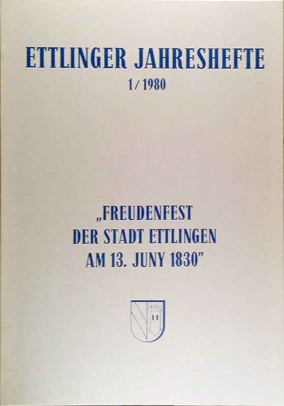 Ettlinger Jahreshefte. 1/1980. 'Freudenfest der Stadt Ettlingen am 13. July 1830'.
