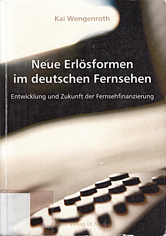 Neue Erlösformen im deutschen Fernsehen: Entwicklung und Zukunft der Fernsehfinanzierung