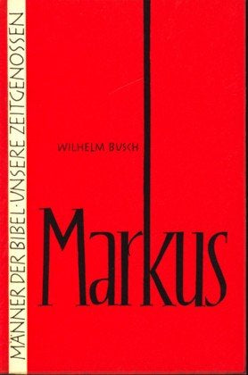 Männer der Bibel - Unsere Zeitgenossen ~ Markus : Wie ein Unbrauchbarer für Gott brauchbar wurde ;