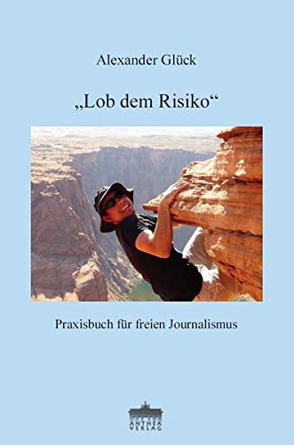 'Lob dem Risiko'. Praxisbuch für freien Journalismus