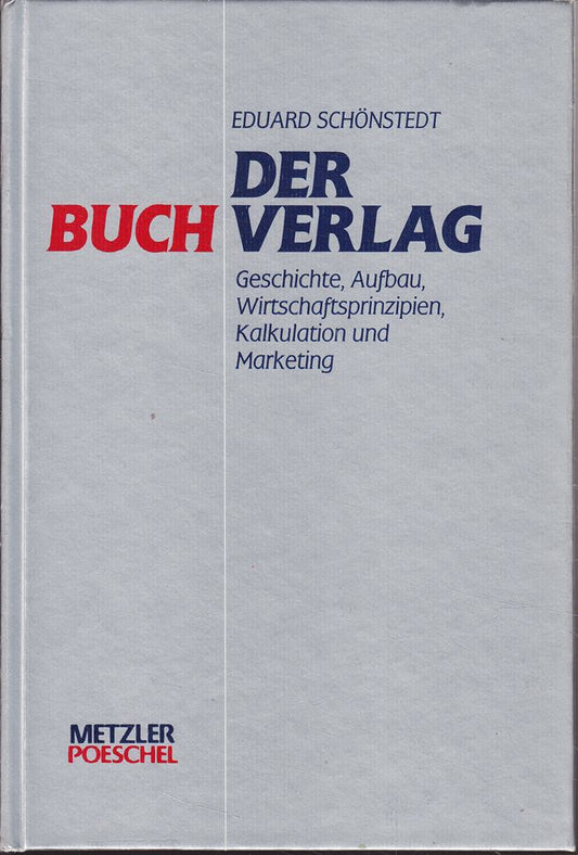 Der Buchverlag: Geschichte  Aufbau  Wirtschaftsprinzipien  Kalkulation und Marketing