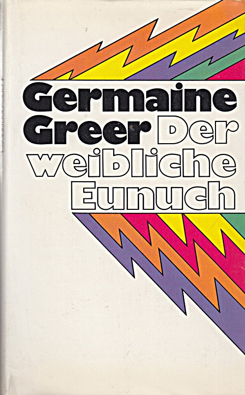 Germaine Greer: Der weibliche Eunuch - Aufruf zur Befreiung der Frau