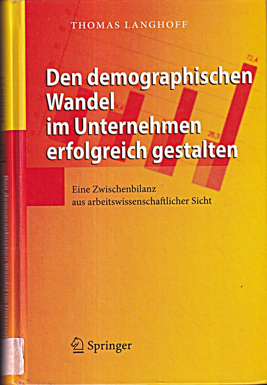 Den demographischen Wandel im Unternehmen erfolgreich gestalten: Eine Zwischenbilanz aus arbeitswissenschaftlicher Sicht