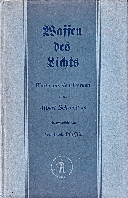 Waffen des Lichts : Worte aus d. Werken. Albert Schweitzer. Ausgew. v. Fritz Pfäfflin