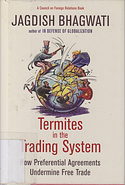 Termites in the Trading System: How Preferential Agreements Undermine Free Trade (Council of Foreign Relations)
