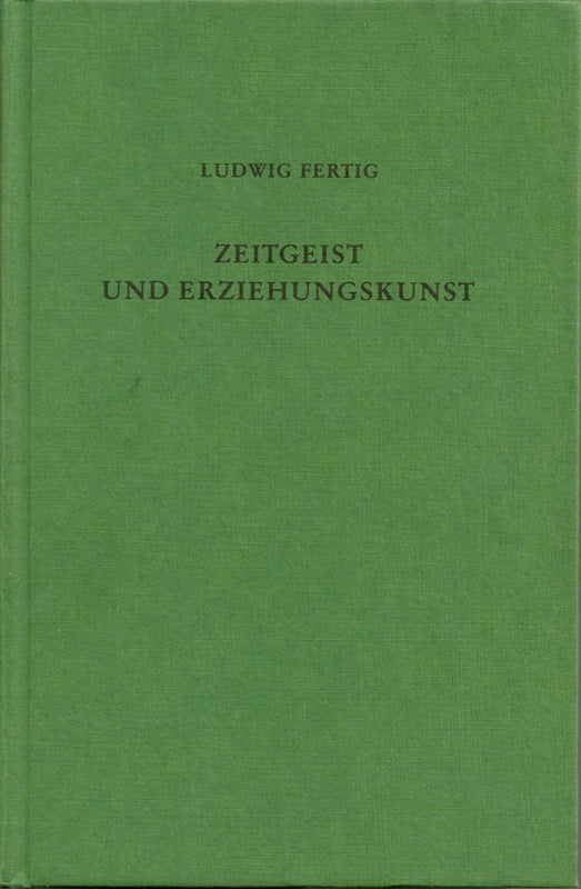 Zeitgeist Und Erziehungskunst. Eine Einführung in Die Kulturgeschichte Der Erziehung in Deutschland Von 1600 Bis 1900.