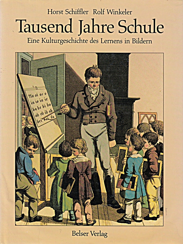 Tausend Jahre Schule - Eine Kulturgeschichte des Lernens in Bildern