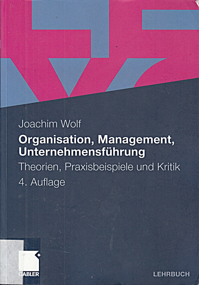 Organisation  Management  Unternehmensführung: Theorien  Praxisbeispiele und Kritik