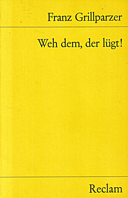 Weh dem  der lügt: Lustspiel in fünf Aufzügen. Textausgabe mit editorischer Notiz  Anmerkungen/Worterklärungen und Nachbemerkung ? Grillparzer  Franz ? 4381 (Reclams Universal-Bibliothek)