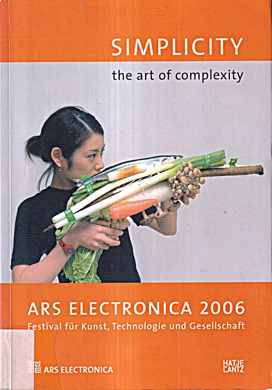 Simplicity  the art of complexity. Ars Electronica 2006. Festival für Kunst  Technologie und Gesellschaft