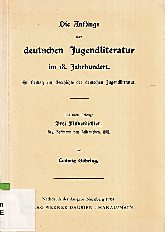 Die Anfänge der deutschen Jugendliteratur im 18. Jahrhundert. Ein Beitr. z. Gesch. d. dt. Jugendliteratur.