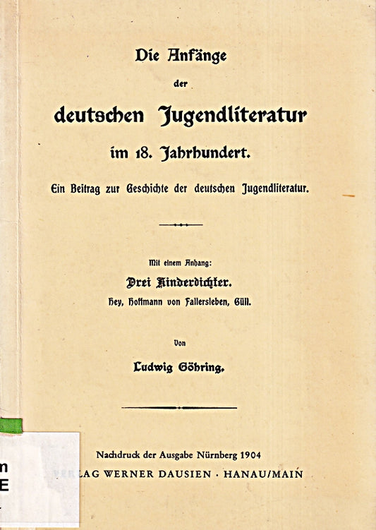 Die Anfänge der deutschen Jugendliteratur im 18. Jahrhundert. Ein Beitr. z. Gesch. d. dt. Jugendliteratur.