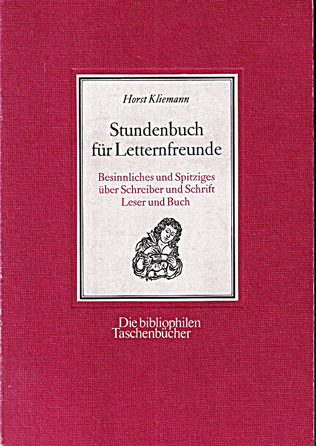 Stundenbuch für Letternfreunde. Besinnliches und Spritziges über Schreiber und Schrift Leser und Buch.