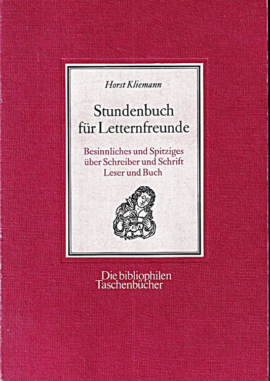 Stundenbuch für Letternfreunde. Besinnliches und Spritziges über Schreiber und Schrift Leser und Buch.