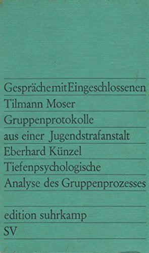 Gespräche mit Eingeschlossenen  Gruppenprotokolle aus einer Jugendstrafanstalt  Tiefenpsychologische Analyse des Gruppenprozesses 