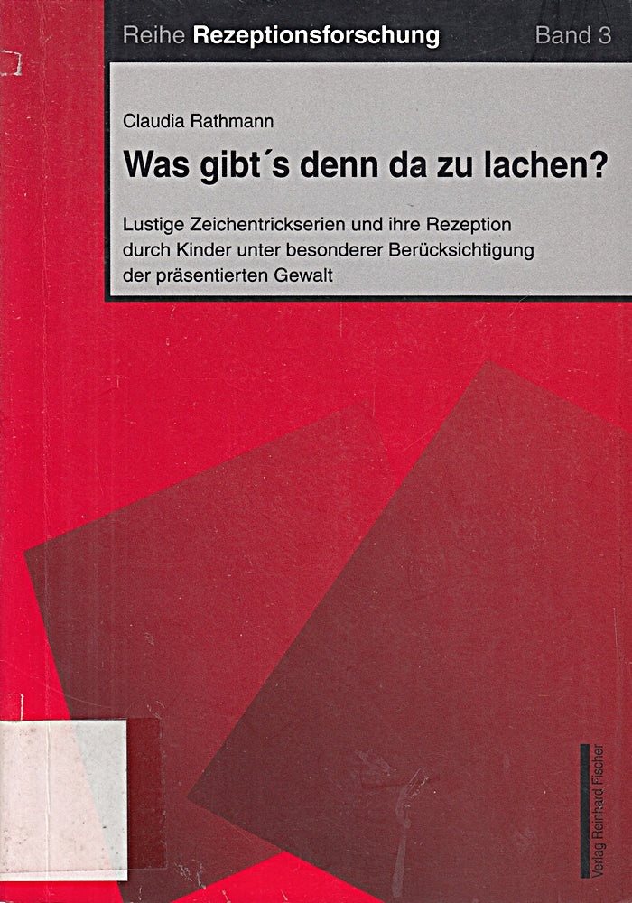 Was gibt´s denn da zu lachen?: Lustige Zeichentrickserien und ihre Rezeption durch Kinder unter besonderer Brücksichtigung der präsentierten Gewalt (Reihe Rezeptionsforschung)