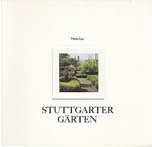 Stuttgarter Gärten. Betrachtungen zur Entwicklung der Gartengestaltung von 1900 bis heute.