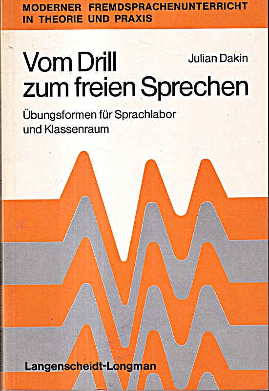 Vom Drill zum freien Sprechen. Übungsformen für Sprachlabor und Klassenraum