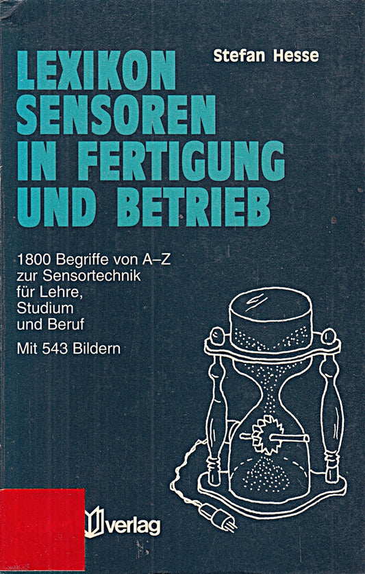 Lexikon Sensoren in Fertigung und Betrieb: 1800 Begriffe von A ? Z zur Sensortechnik für Lehre  Studium und Beruf (expert Lexikon)