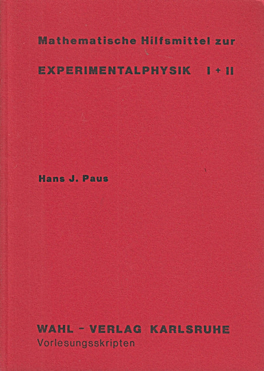 Mathematische Hilfsmittel zur Experimentalphysik I + II.