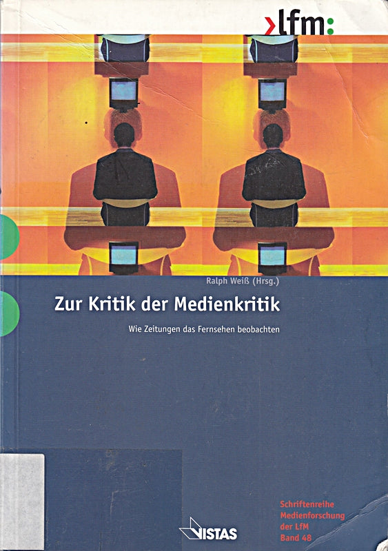 Zur Kritik der Medienkritik: Wie Zeitungen das Fernsehen beobachten (Schriftenreihe Medienforschung der LfM)