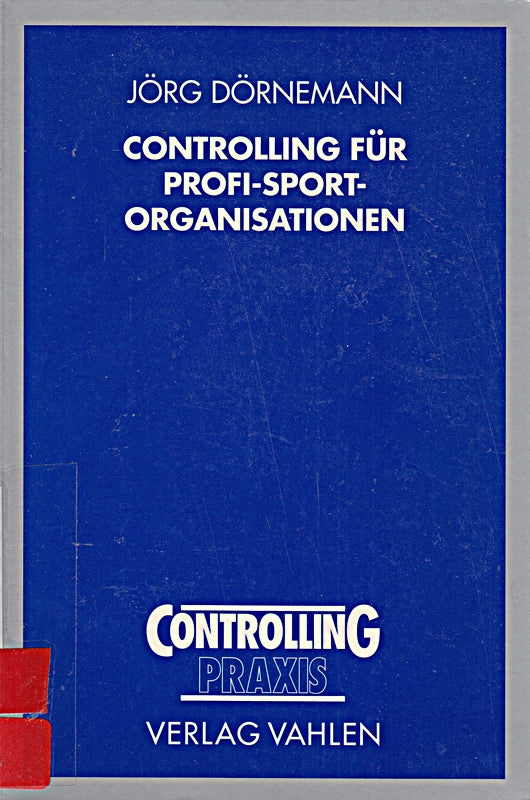 Controlling für Profi-Sport-Organisationen: dargestellt am Beispiel der Deutschen Fußballbundesliga