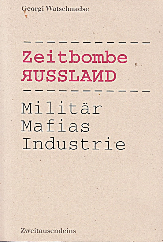 Zeitbombe Russland: Militär  Mafias  Industrie