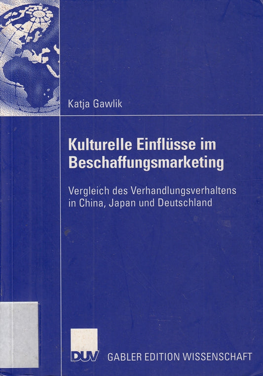 Kulturelle Einflüsse im Beschaffungsmarketing: Vergleich des Verhandlungsverhaltens in China  Japan und Deutschland