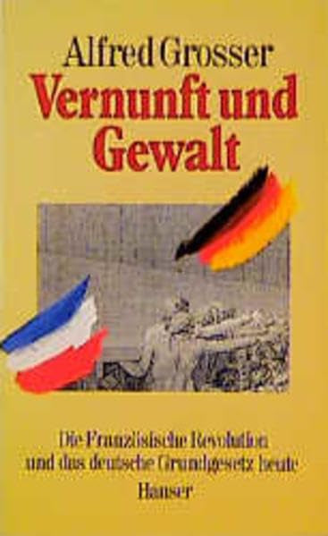 Vernunft und Gewalt: Die Französische Revolution und das deutsche Grundgesetz heute