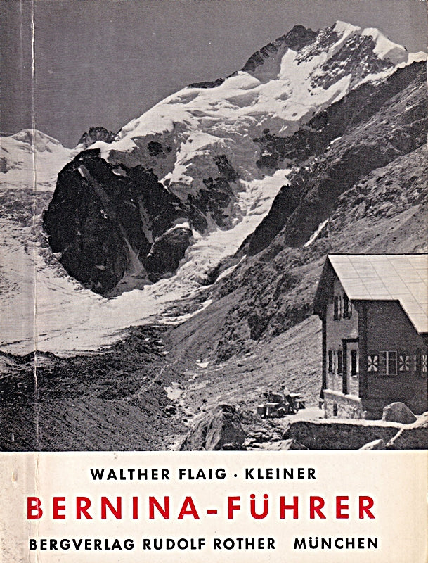 Kleiner Bernina-Führer. Täler und Höhen. Eine Auswahl der beliebtesten Anstiege auf die wichtigsten Gipfel der Bernina-Gruppe.
