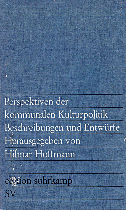 Perspektiven der kommunalen Kulturpolitik. Beschreibungen und Entwürfe