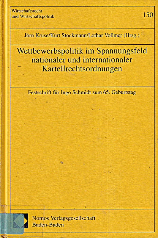 Wettbewerbspolitik im Spannungsfeld nationaler und internationaler Kartellrechtsordnungen: Festschrift für Ingo Schmidt zum 65. Geburtstag (Wirtschaftsrecht und Wirtschaftspolitik)