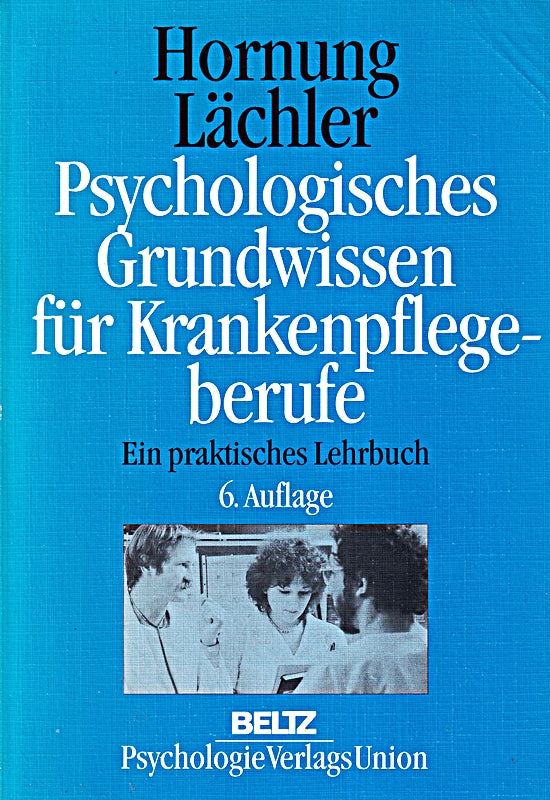 Psychologisches und soziologisches Grundwissen für Krankenpflegeberufe. Ein praktisches Lehrbuch