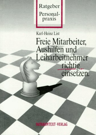 Freie Mitarbeiter  Aushilfen und Leiharbeitnehmer richtig einsetzen: Wann der Einsatz wirtschaftlich sinnvoll und rechtlich zulässig ist (Ratgeber Personalpraxis)