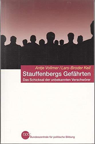Staufenbergs Gefährten - Das Schicksal der unbekannten Verschwörer : Lars-Broder Keil Antje Vollmer
