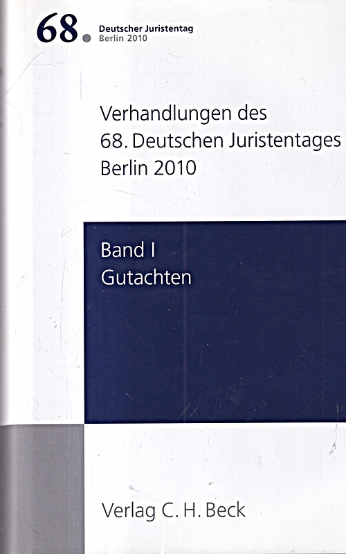 Verhandlungen des 68. Deutschen Juristentages Berlin 2010 Bd. I: Gutachten: Gesamtband (Teile A - H + CD)