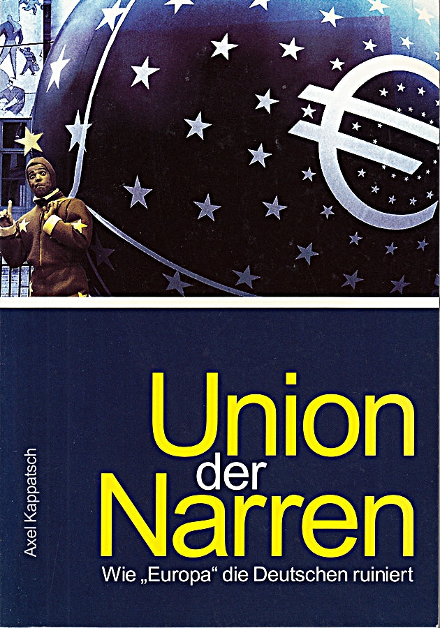 Kappatsch Union der Narren wie Europa die Deutschen ruiniert  Nation Europaverlag 2005  160 Seiten  Bilder  Softcover