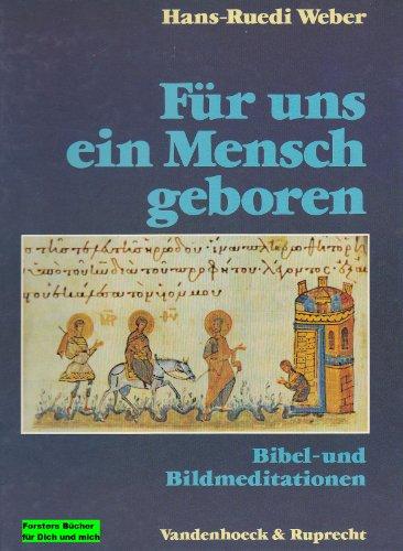 Für uns ein Mensch geboren.: Bibel- und Bildmeditationen zu Advent und Weihnachten. geboren/fr.Prs