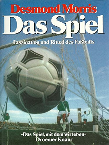 Das Spiel. Faszination und Ritual des Fußballs. Das Spiel  mit dem wir leben