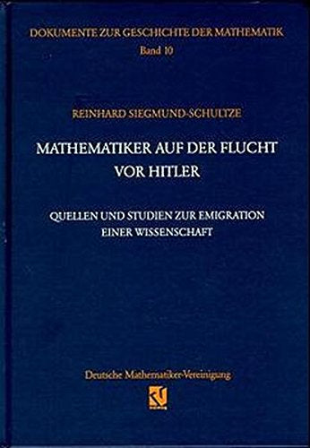 Mathematiker auf der Flucht vor Hitler: Quellen und Studien zur Emigration einer Wissenschaft (Dokumente zur Geschichte der Mathematik)