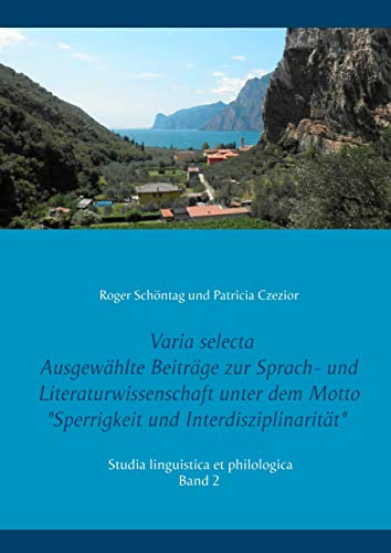 Varia selecta: Ausgewählte Beiträge zur Sprach- und Literaturwissenschaft unter dem Motto 'Sperrigkeit und Interdisziplinarität'' (Studia linguistica et philologica)