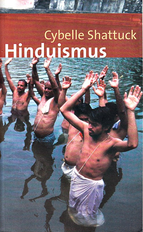 Hinduismus. Cybelle Shattuck. Aus dem Amerikan. übers. von Bernardin Schellenberger