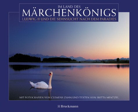 Märchenkönig: Ludwig II und die Sehnsucht nach dem Paradies