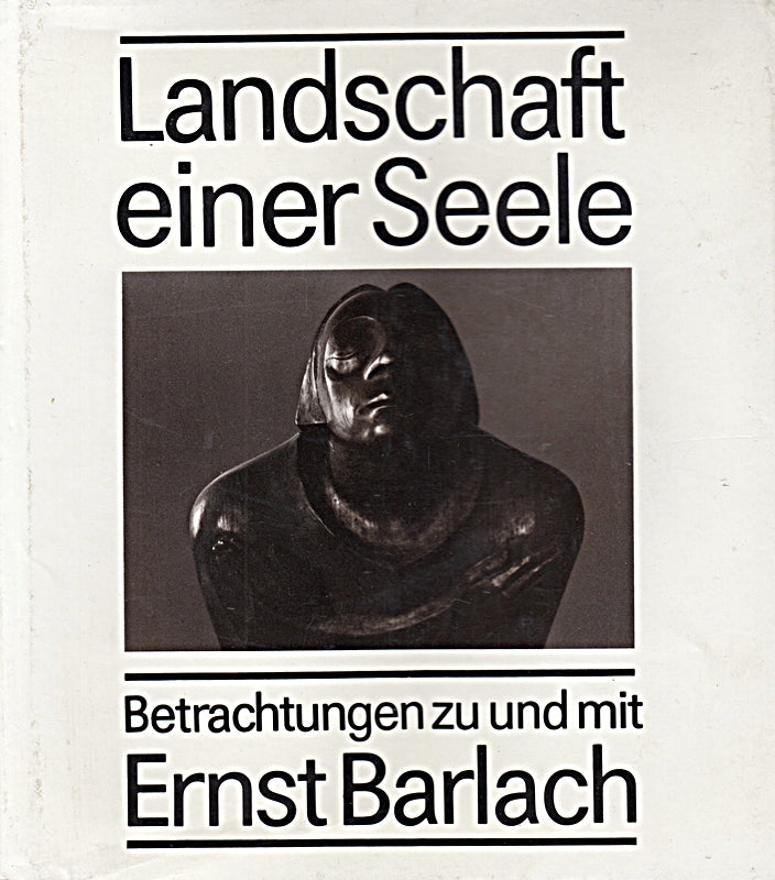 Landschaft einer Seele. Betrachtungen zu und mit Ernst Barlach.